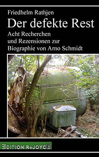 Der defekte Rest: Acht Recherchen und Rezensionen zur Biographie von Arno Schmidt (rejoyce pocket)