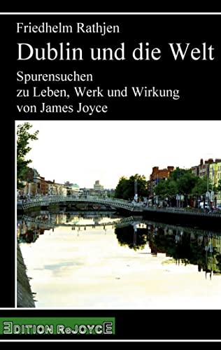 Dublin und die Welt: Spurensuchen zu Leben, Werk und Wirkung von James Joyce (rejoyce pocket)