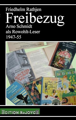 Freibezug: Arno Schmidt als Rowohlt-Leser 1947-55 (rejoyce pocket) von Edition Rejoyce