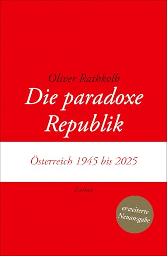 Die paradoxe Republik: Österreich 1945 bis 2025 von Paul Zsolnay Verlag
