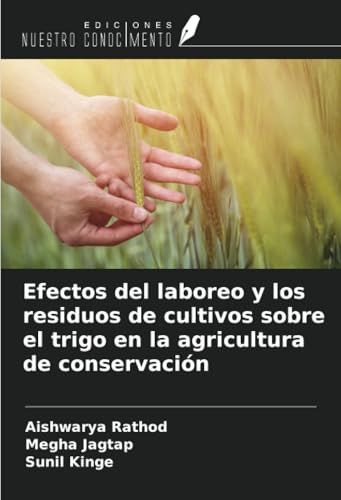 Efectos del laboreo y los residuos de cultivos sobre el trigo en la agricultura de conservación von Ediciones Nuestro Conocimiento