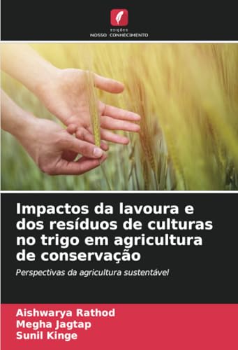 Impactos da lavoura e dos resíduos de culturas no trigo em agricultura de conservação: Perspectivas da agricultura sustentável von Edições Nosso Conhecimento