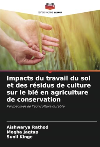 Impacts du travail du sol et des résidus de culture sur le blé en agriculture de conservation: Perspectives de l'agriculture durable von Editions Notre Savoir
