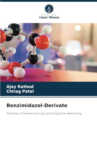 Benzimidazol-Derivate: Synthese, Charakterisierung und biologische Bewertung von Verlag Unser Wissen