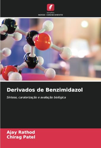 Derivados de Benzimidazol: Síntese, caraterização e avaliação biológica von Edições Nosso Conhecimento