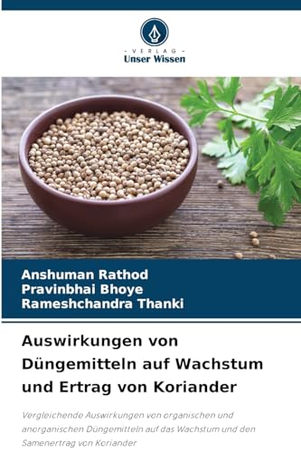 Auswirkungen von Düngemitteln auf Wachstum und Ertrag von Koriander: Vergleichende Auswirkungen von organischen und anorganischen Düngemitteln auf das Wachstum und den Samenertrag von Koriander von Verlag Unser Wissen