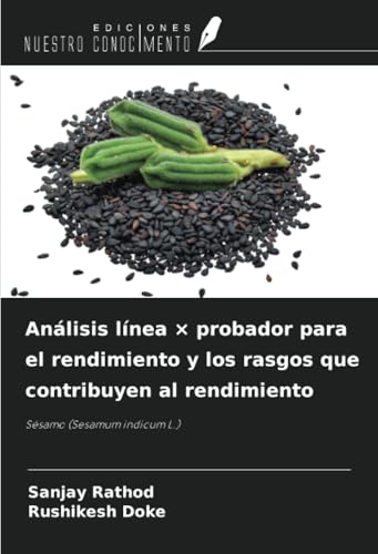 Análisis línea × probador para el rendimiento y los rasgos que contribuyen al rendimiento: Sésamo (Sesamum indicum L.) von Ediciones Nuestro Conocimiento