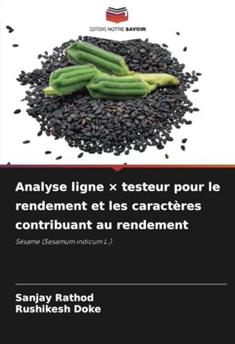 Analyse ligne × testeur pour le rendement et les caractères contribuant au rendement: Sésame (Sesamum indicum L.) von Editions Notre Savoir