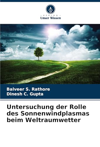 Untersuchung der Rolle des Sonnenwindplasmas beim Weltraumwetter von VDM Verlag