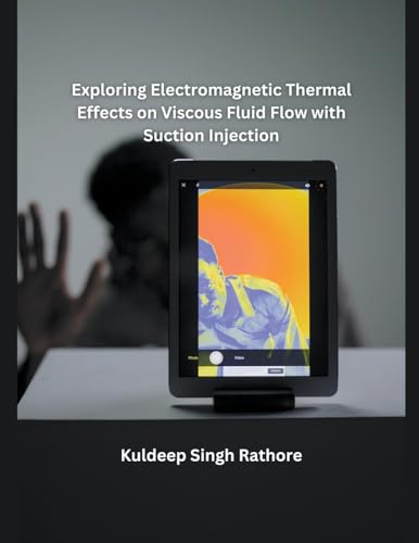Exploring Electromagnetic Thermal Effects on Viscous Fluid Flow with Suction Injection von MOHAMMED ABDUL SATTAR