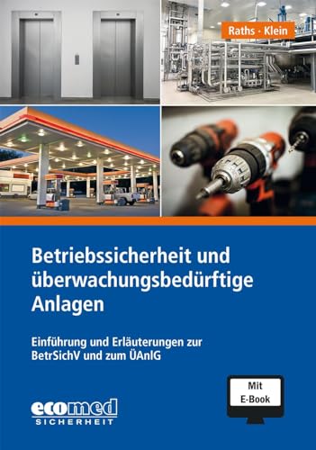 Betriebssicherheit und überwachungsbedürftige Anlagen inklusive E-Book: Einführung und Erläuterungen zur BetrSichV und zum ÜAnlG von ecomed