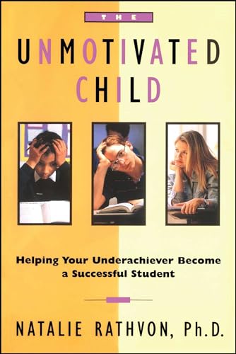 The Unmotivated Child: Helping Your Underachiever Become a Successful Student