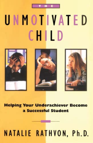 The Unmotivated Child: Helping Your Underachiever Become a Successful Student