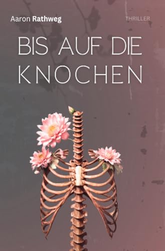 Bis auf die Knochen: DE Bis auf die Knochen: DE von epubli