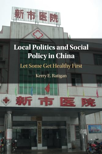 Local Politics and Social Policy in China: Let Some Get Healthy First von Cambridge University Press