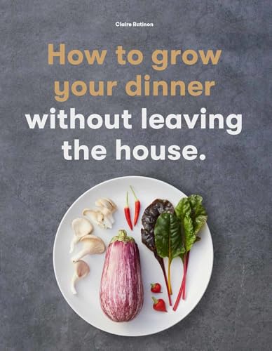 How to Grow Your Dinner: Without Leaving the House von Laurence King Publishing