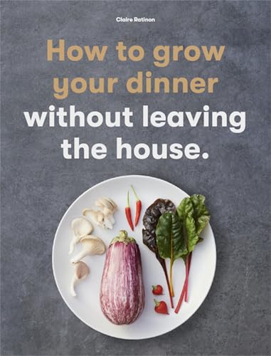 How to Grow Your Dinner: Without Leaving the House von Laurence King Publishing