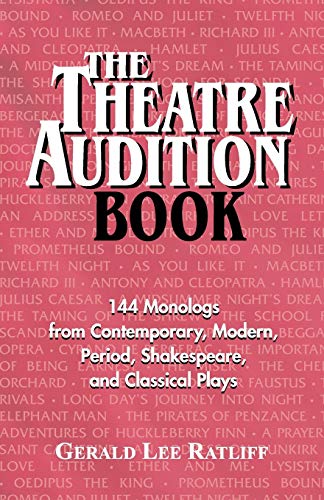 Theatre Audition Book: 144 Monologs from Contemporary, Modern, Period, Shakespeare and Classical Plays