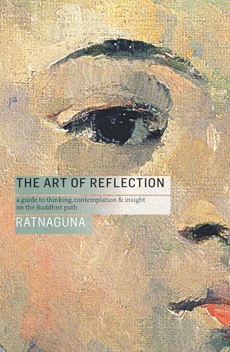 The Art of Reflection: A Guide to Thinking, Contemplation and Insight on the Buddhist Path