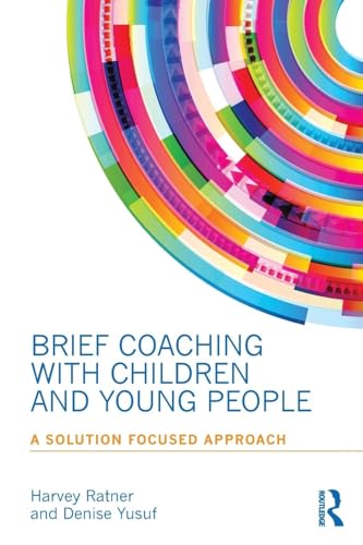 Brief Coaching with Children and Young People: A Solution Focused Approach von Routledge