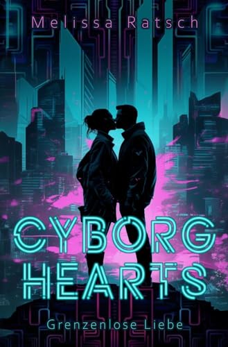 Cyborg Hearts: Grenzenlose Liebe Cyborg Hearts: Grenzenlose Liebe