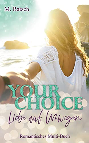 Your Choice - Liebe auf Umwegen: Romantisches Multi-Buch Your Choice - Liebe auf Umwegen: Romantisches Multi-Buch