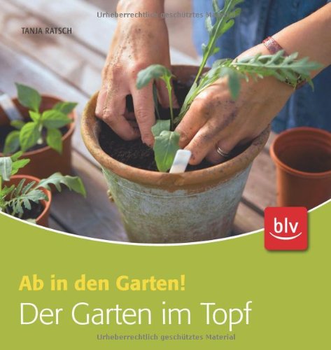 Der Garten im Topf: Ab in den Garten!