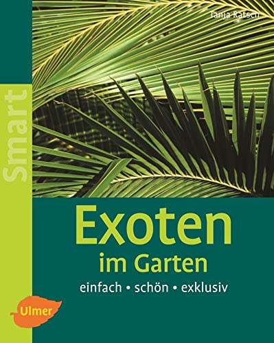 Exoten im Garten: Einfach - schön - exklusiv (Smart Gartenbuch) von Verlag Eugen Ulmer