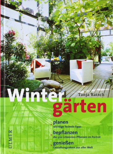 Wintergärten: Planen, bepflanzen, genießen