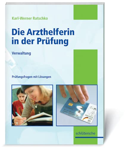Die Arzthelferin in der Prüfung: Verwaltung. Prüfungsfragen mit Lösungen von Schlütersche
