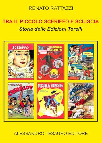 Tra il Piccolo Sceriffo e Sciuscià. Storia delle Edizioni Torelli Tra il Piccolo Sceriffo e Sciuscià. Storia delle Edizioni Torelli von Ripostes