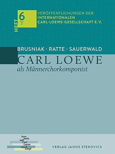 Carl Loewe als Männerchorkomponist: Carl Loewe und der Männerchor Teil 2 (Veröffentlichungen der Internationalen Carl-Loewe-Gesellschaft e. V.) von Stekovics, J