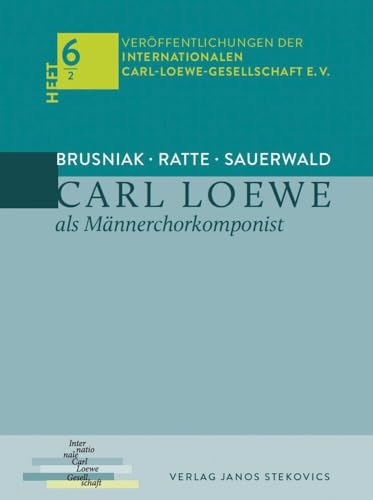 Carl Loewe als Männerchorkomponist: Carl Loewe und der Männerchor Teil 2 (Veröffentlichungen der Internationalen Carl-Loewe-Gesellschaft e. V.) von Stekovics, J