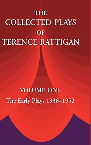 The Collected Plays of Terence Rattigan: Volume 1: The Early Plays 1936-1952 (The Collected Plays of Terence Rattigan: The Early Plays 1936-1952)