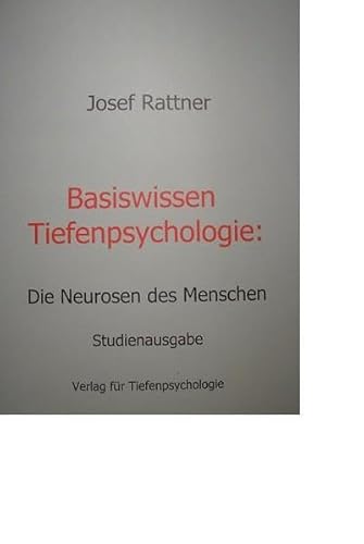 Basiswissen Tiefenpsychologie: Die wichtigsten Neurosen des Menschen - Studienausgabe Basiswissen Tiefenpsychologie: Die wichtigsten Neurosen des Menschen - Studienausgabe