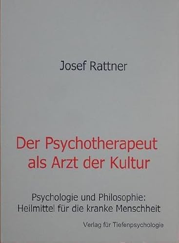 Der Psychotherapeut als Arzt der Kultur: Psychologie und Philosophie: Heilmittel für die kranke Menschheit