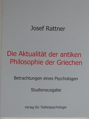Die Aktualität der antiken Philosophie der Griechen: Betrachtungen eines Psychologen - Studienausgabe Die Aktualität der antiken Philosophie der Griechen: Betrachtungen eines Psychologen - Studienausgabe