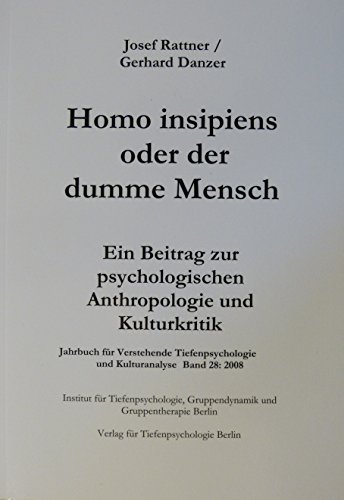 Jahrbuch für verstehende Tiefenpsychologie und Kulturanalyse / Homo insipiens oder der dumme Mensch: Ein Beitrag zur psychologischen Anthropologie und Kulturkritik Jahrbuch für verstehende Tiefenpsychologie und Kulturanalyse / Homo insipiens oder der dumme Mensch: Ein Beitrag zur psychologischen Anthropologie und Kulturkritik