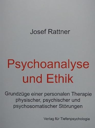 Psychoanalye und Ethik: Grundzüge einer personalen Therapie physischer, psychischer und psychoisomatischer Störungen
