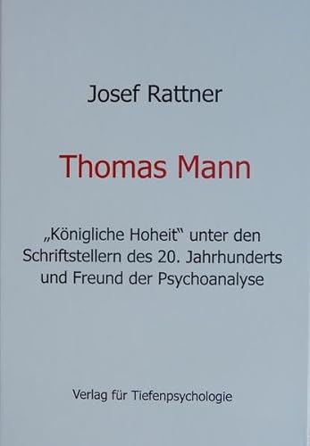 Thomas Mann: "Königliche Hoheit" unter den Schriftstellern des 20. Jahrhunderts und Freund der Psychoanalyse