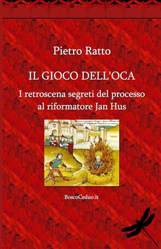 Il Gioco dell'Oca: I retroscena segreti del processo al riformatore Jan Hus von Independently published