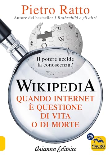 Wikipedia. Quando Internet è questione di vita o di morte. Il potere della conoscenza uccide la conoscenza del potere (Un' altra storia)