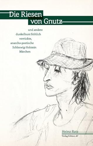 Die Riesen von Gnutz und andere: dunkelbunt fröhlich verrückte,anarcho-poetische Schleswig-Holstein Märchen von Verlag Edition AV