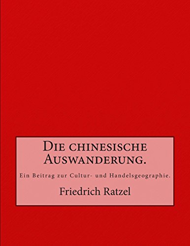 Die chinesische Auswanderung.: Ein Beitrag zur Cultur- und Handelsgeographie. von Reprint Publishing
