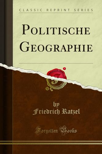Politische Geographie (Classic Reprint) von Forgotten Books