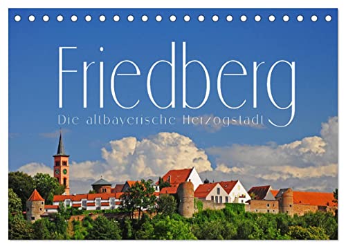 Friedberg. Die altbayerische Herzogstadt (Tischkalender 2024 DIN A5 quer), CALVENDO Monatskalender