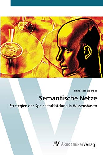 Semantische Netze: Strategien der Speicherabbildung in Wissensbasen von AV Akademikerverlag