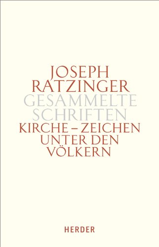 Joseph Ratzinger - Gesammelte Schriften Bd. 8/1: Kirche - Zeichen unter den Völkern: Schriften zur Ekklesiologie und Ökumene von Herder