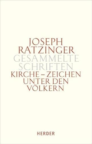 Joseph Ratzinger - Gesammelte Schriften Bd. 8/1: Kirche - Zeichen unter den Völkern: Schriften zur Ekklesiologie und Ökumene