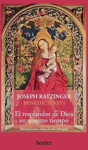 El resplandor de Dios en nuestro tiempo: Meditaciones sobre el año litúrgico